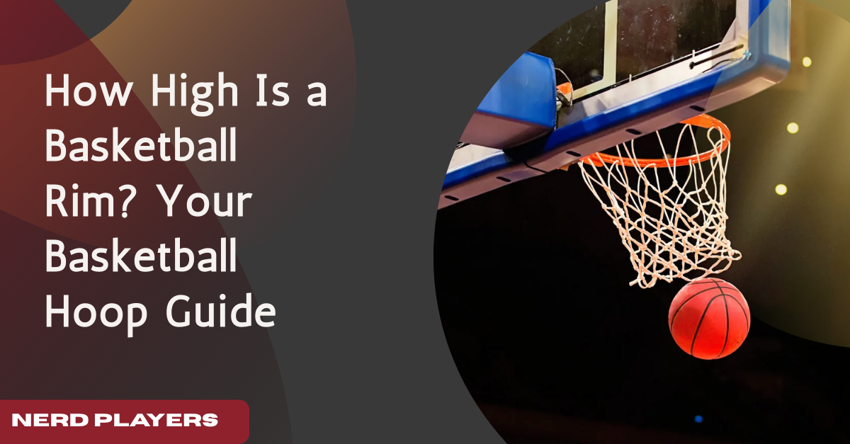 How High Is a Basketball Rim? Everything You Need to Know