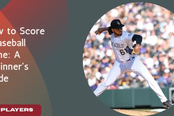 How to Score a Baseball Game: A Beginner's Guide