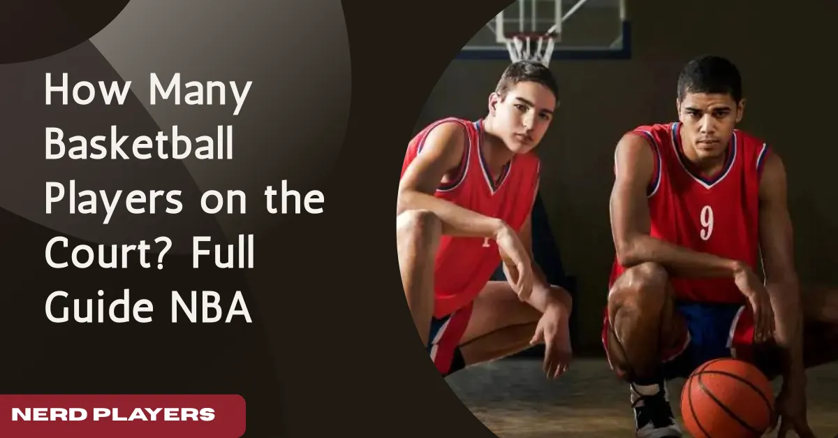 How Many Basketball Players on the Court? Your Complete Guide